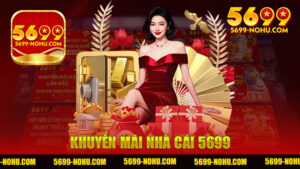 Khuyến mãi nhà cái 5699 - Những ưu đãi hấp dẫn không thể bỏ lỡ