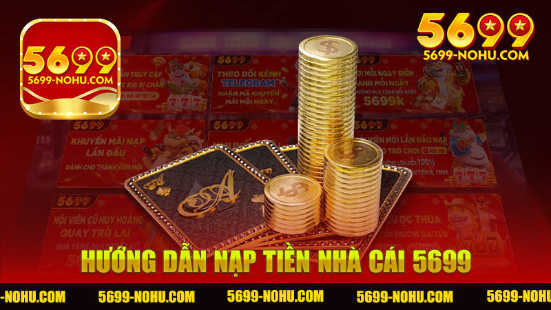 Hướng dẫn nạp tiền nhà cái 5699 - Cách dễ dàng để trải nghiệm cược an toàn