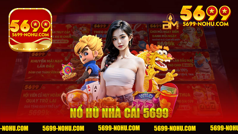 Nổ hũ nhà cái 5699 - Khám Phá Thế Giới Game Đầy Kỳ Diệu